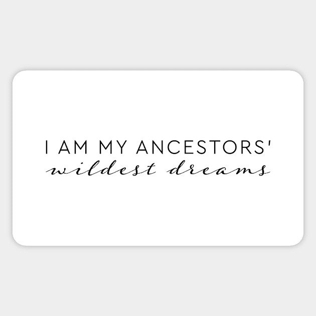 I am my ancestors' wildest dreams quote Sticker by Pictandra